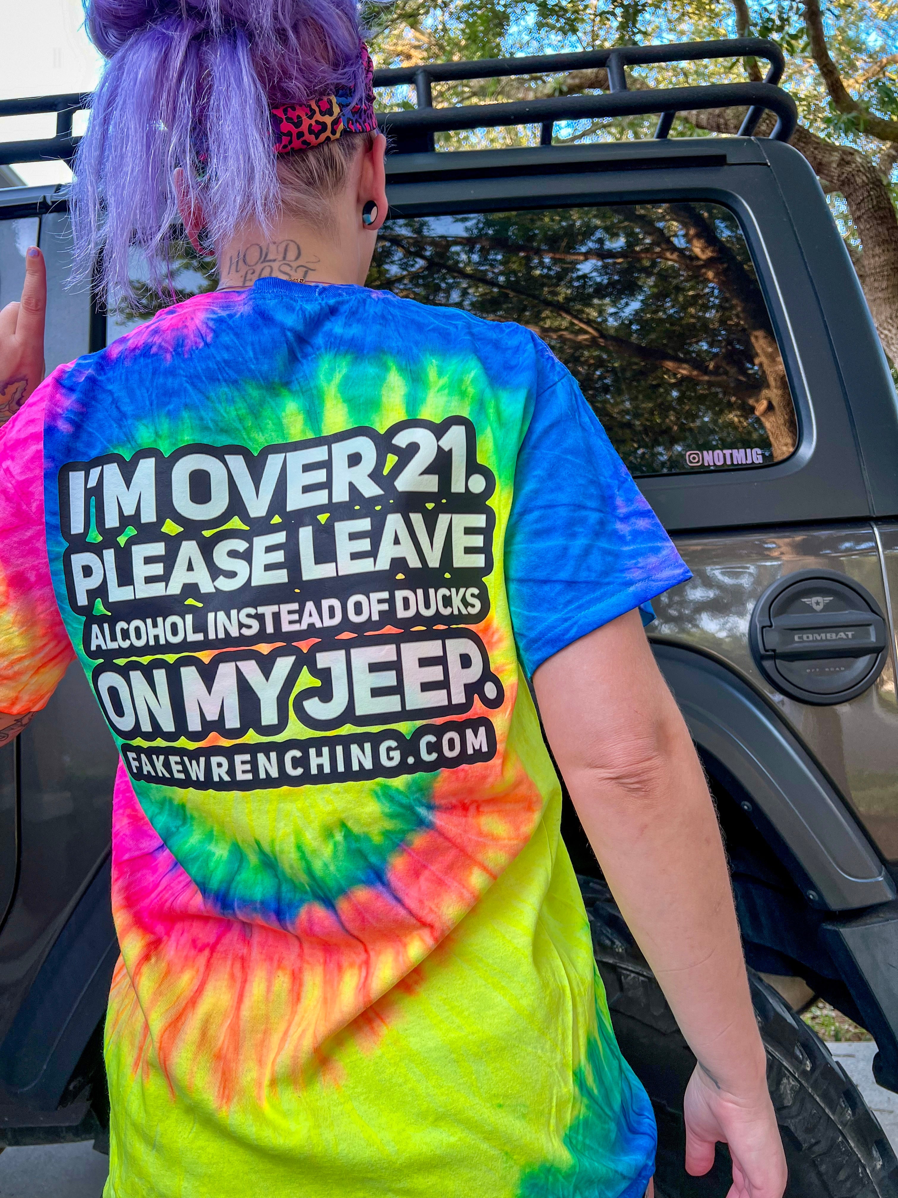 I’m over 21 please leave alcohol instead of ducks tie dye shirt