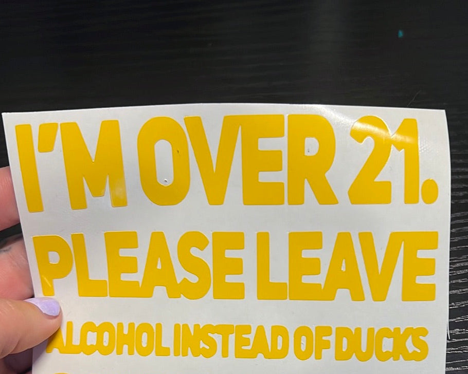 I’m over 21 please leave alcohol instead of ducks decal