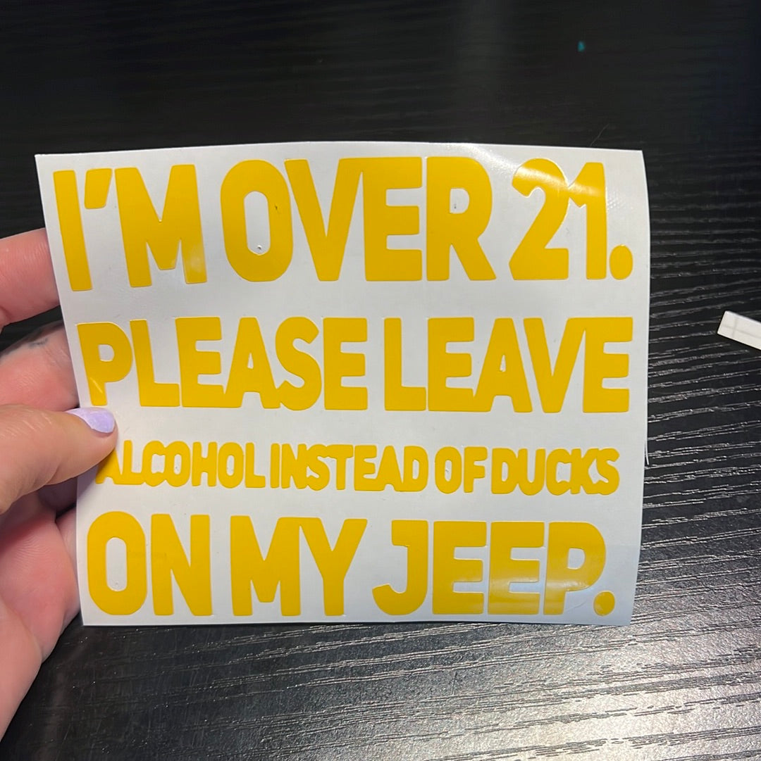 I’m over 21 please leave alcohol instead of ducks on my Jeep decal