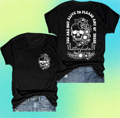 graphic tee front — You are not alive to please anyone shirt