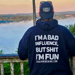 I’m a bad influence but shit I’m fun hoodie