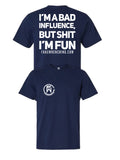 I'm a bad influence but shit I'm Fun Tee