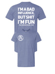 I'm a bad influence but shit I'm Fun Tee