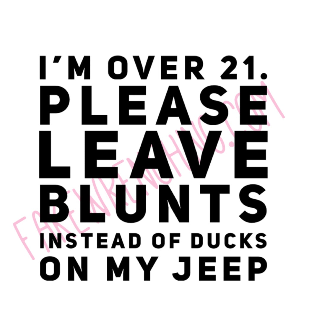I’m over 21 please leave blunts instead of ducks on my Jeep decal