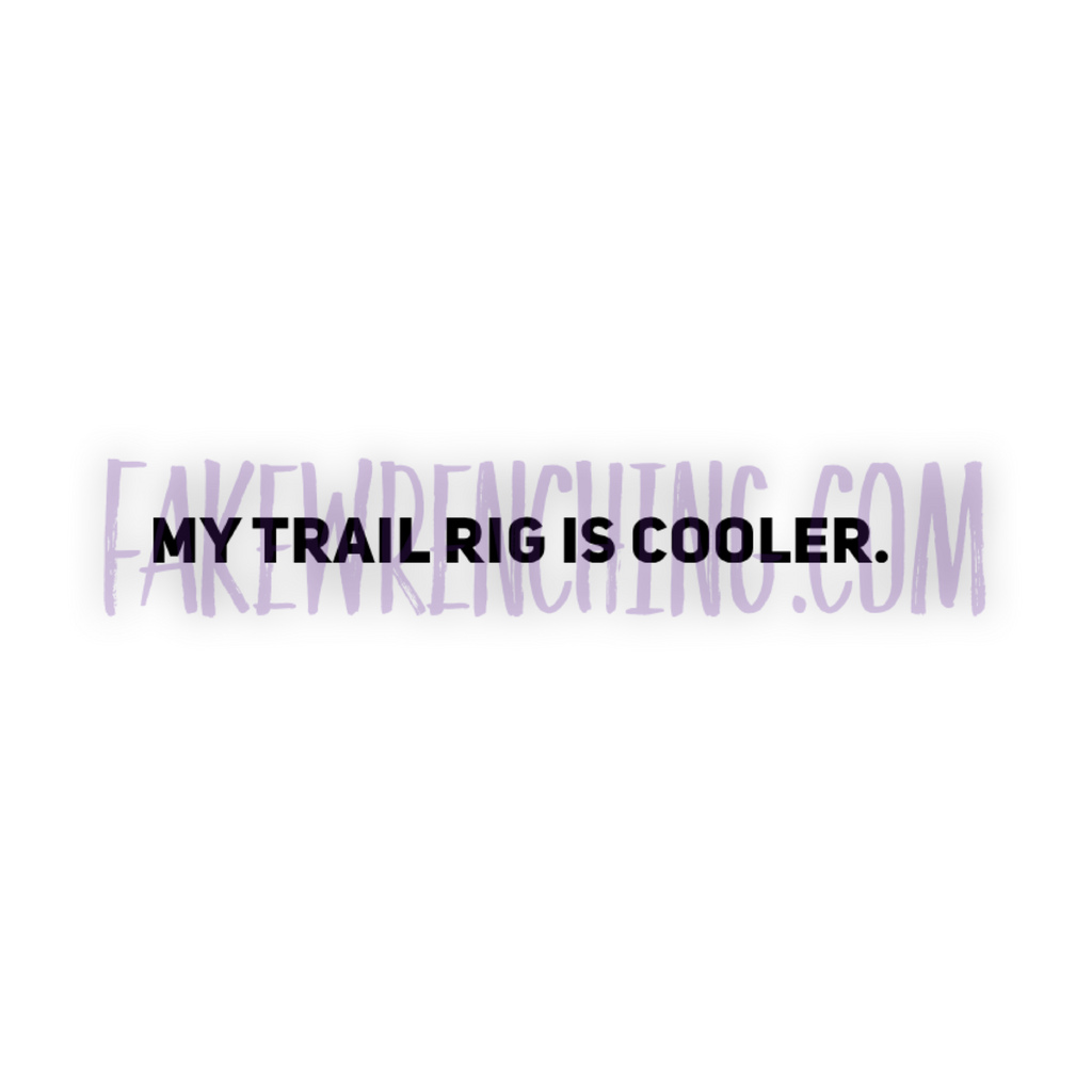 My trail rig is cooler decal.