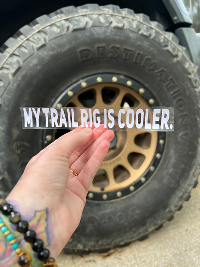 off-road vinyl decal front — My trail rig is cooler decal.