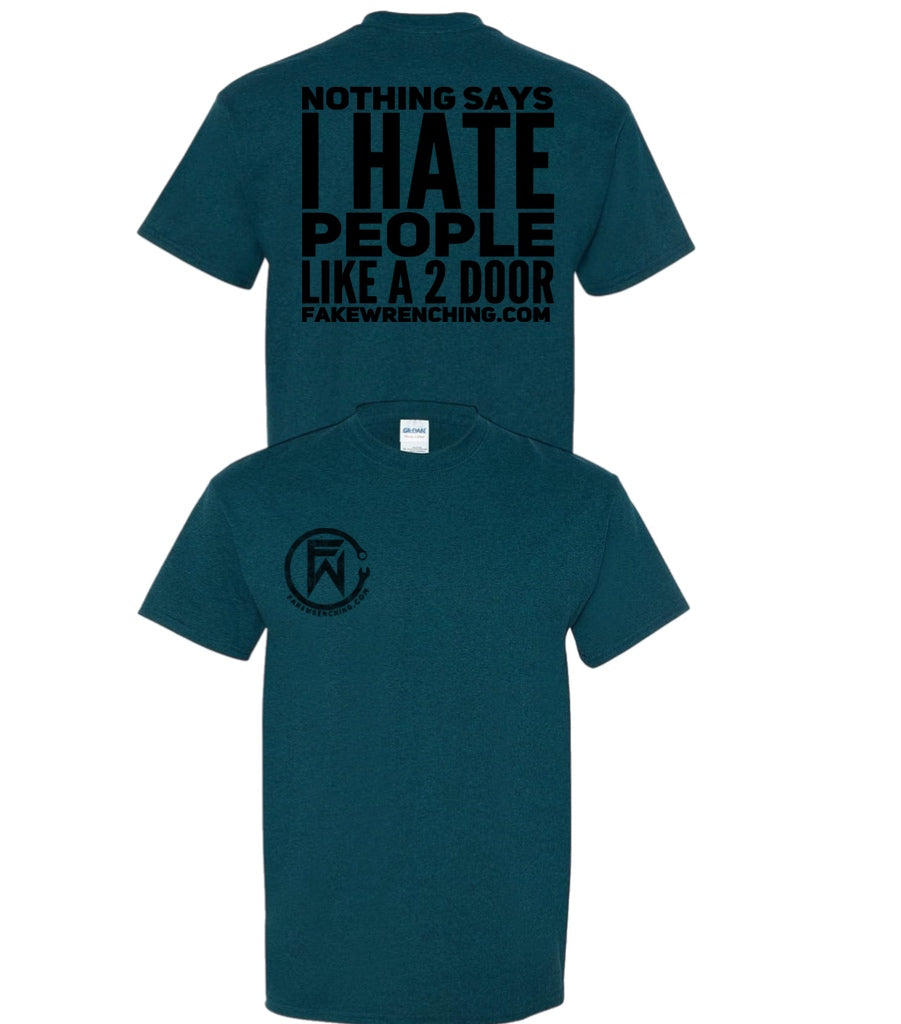 Nothings says I hate people Like a 2 door shirt