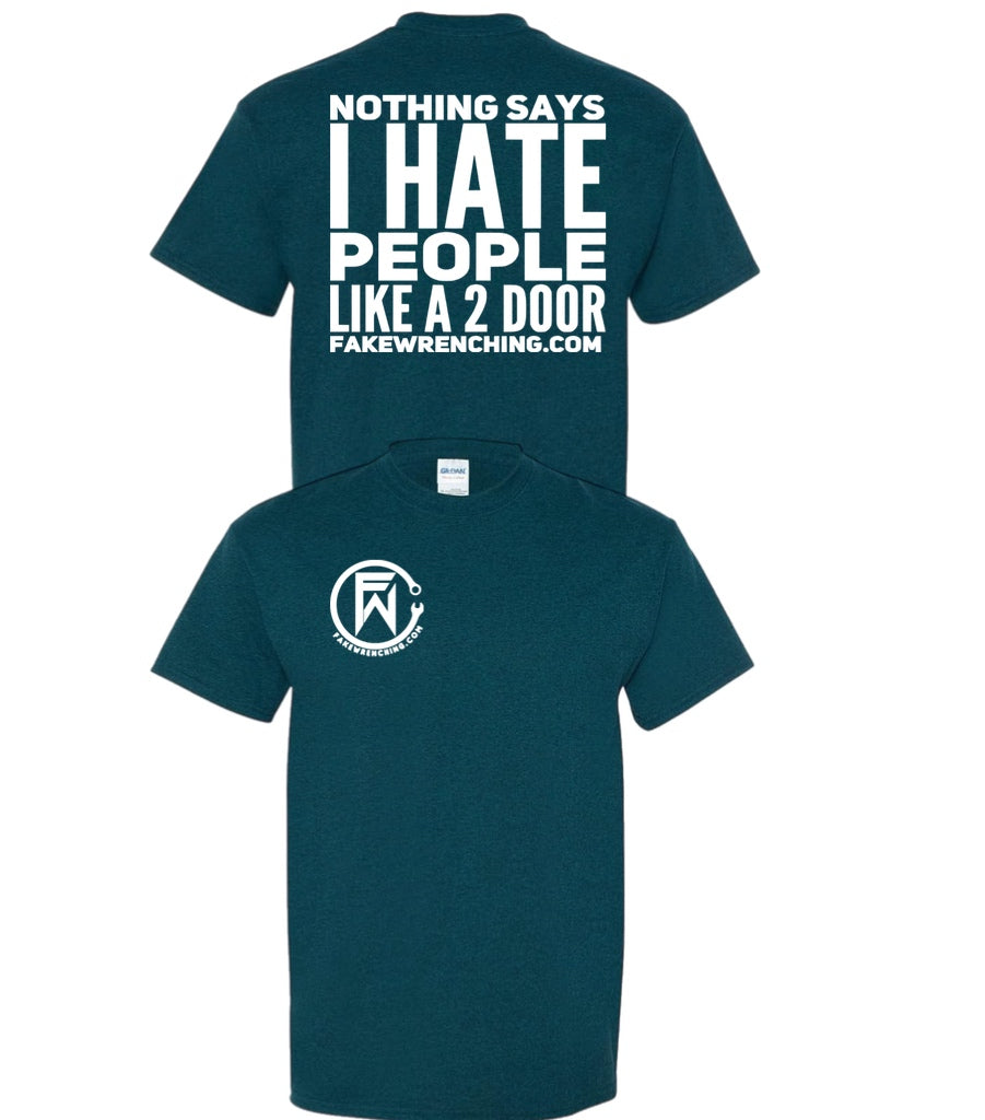 Nothings says I hate people Like a 2 door shirt