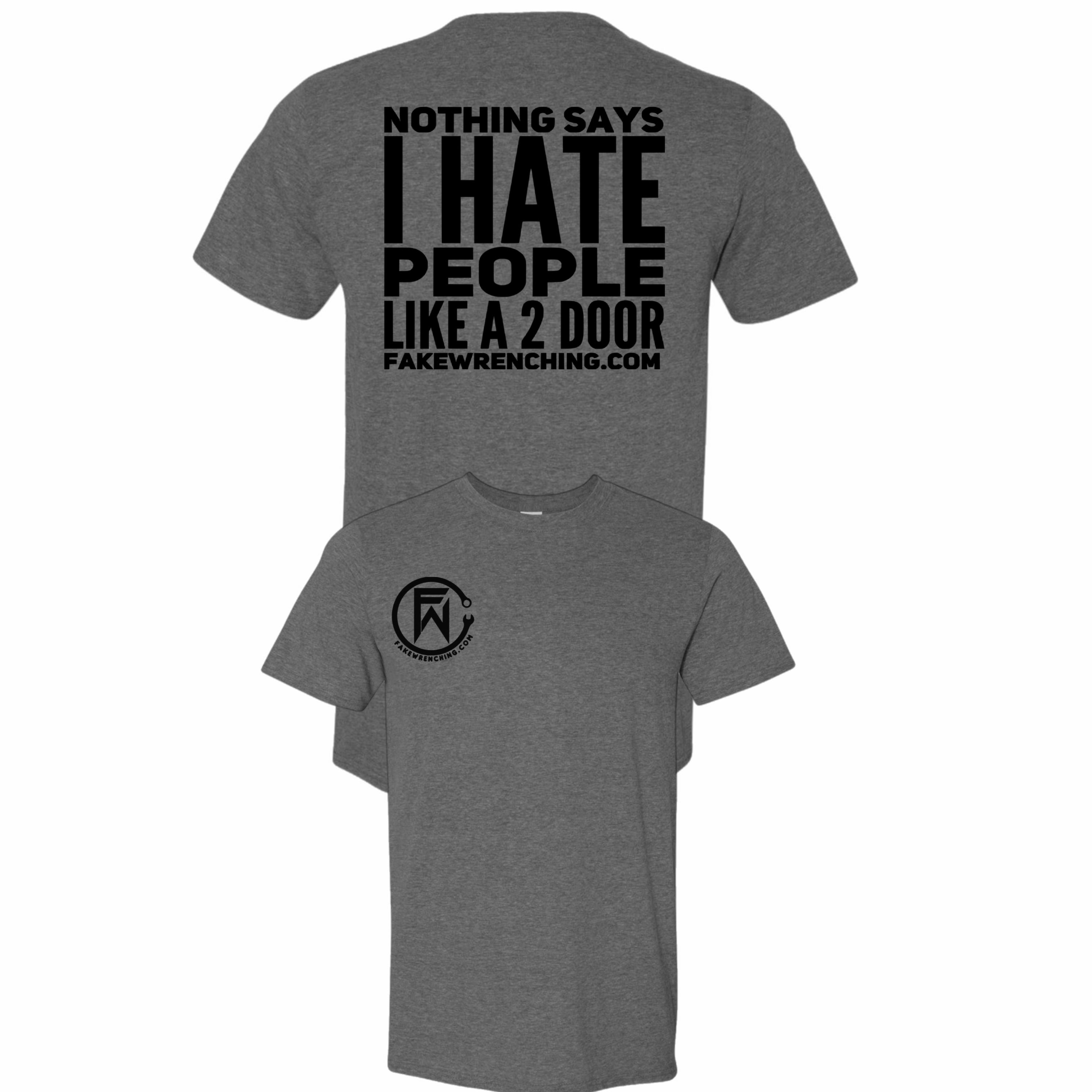 Nothings says I hate people Like a 2 door shirt