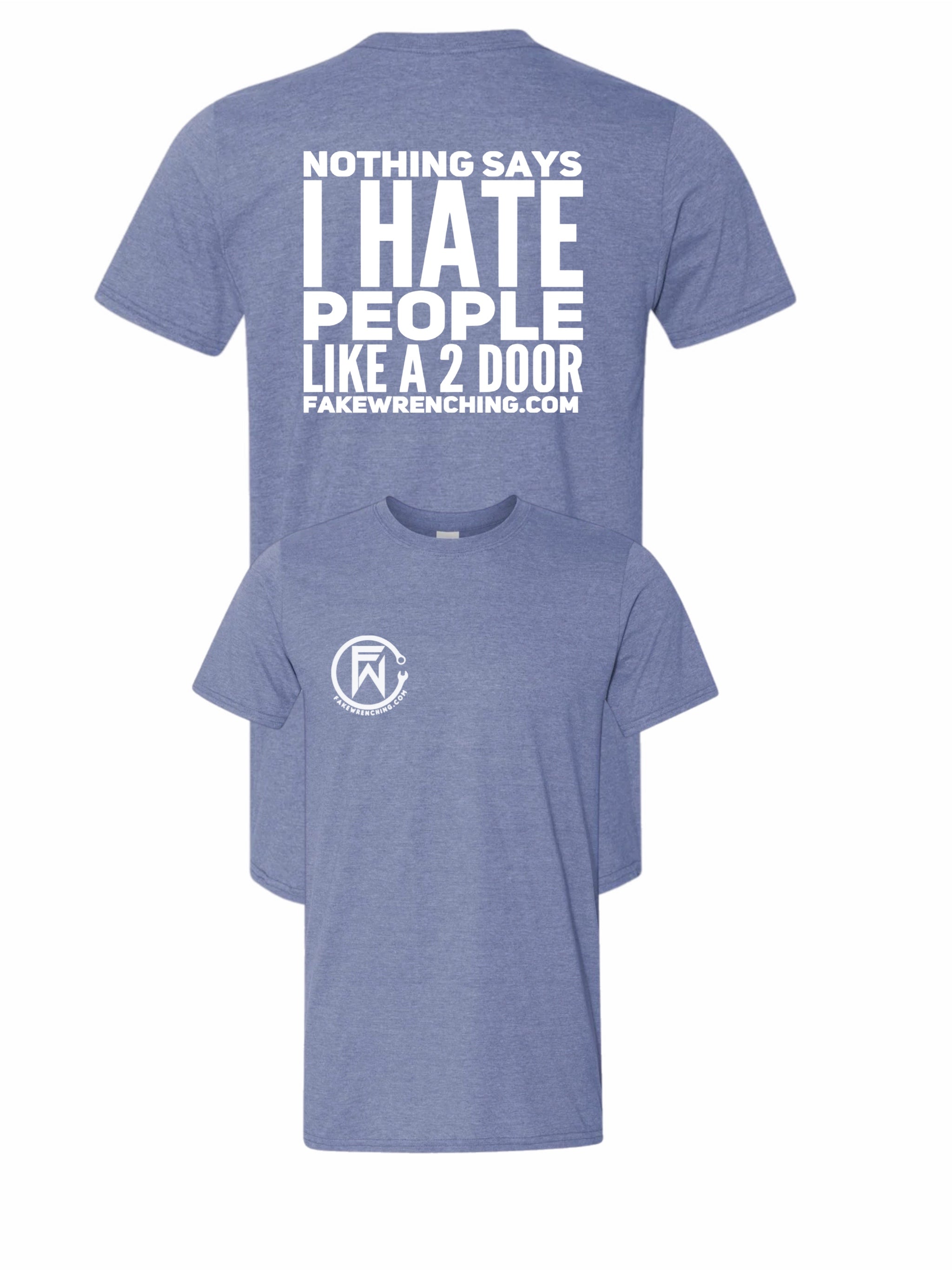 Nothings says I hate people Like a 2 door shirt