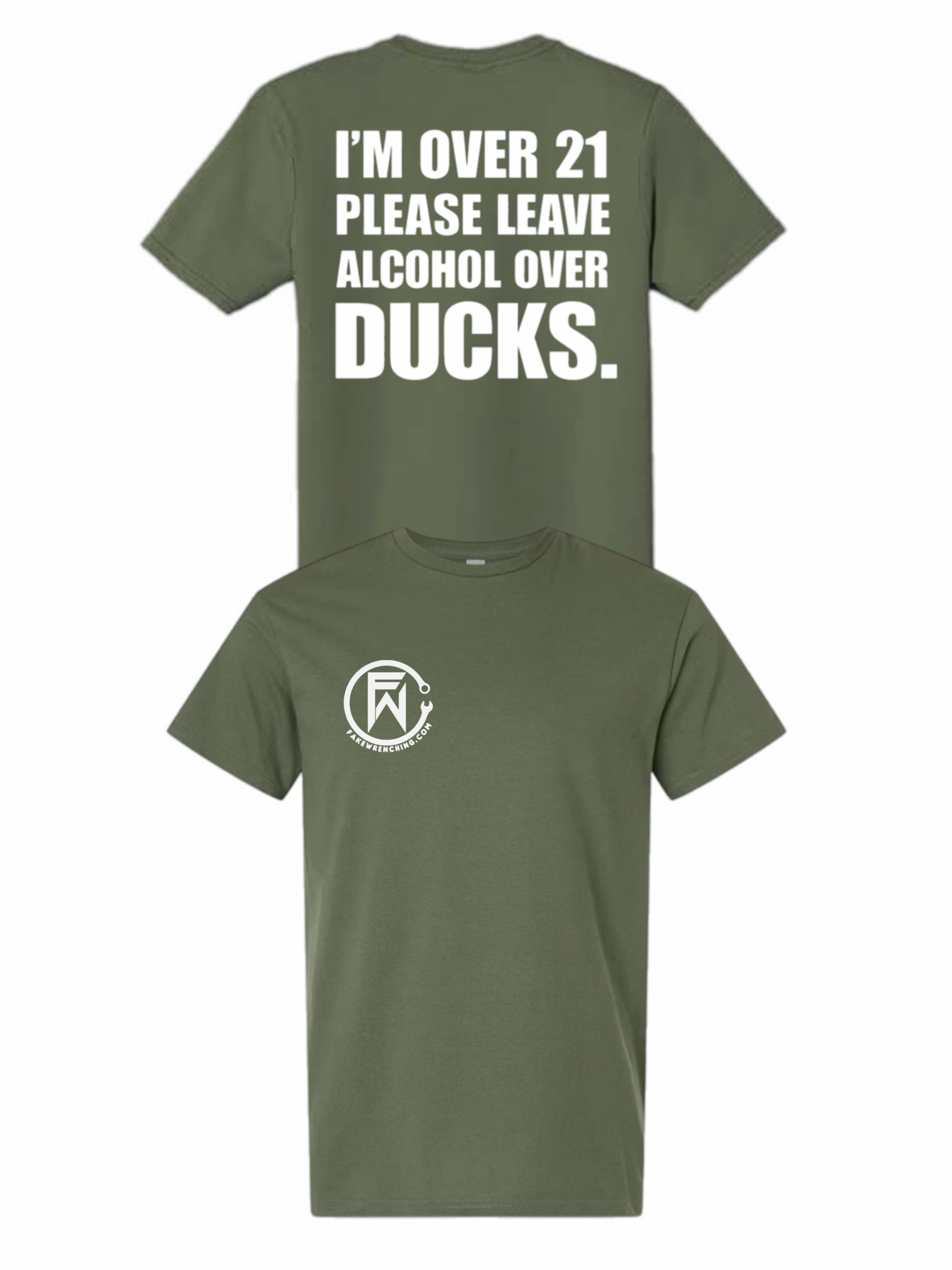 I'm over 21 please leave alcohol instead of ducks shirt