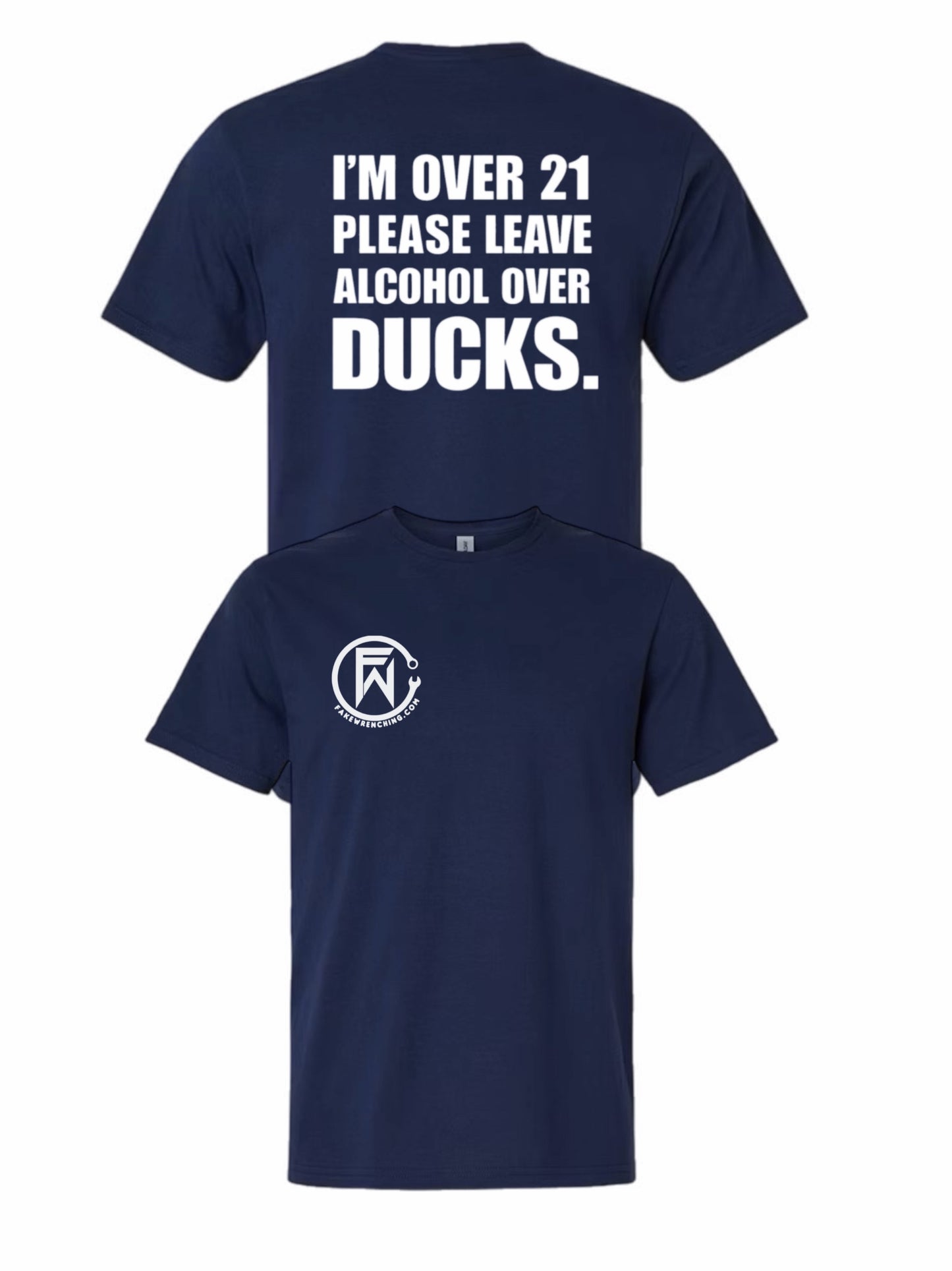I'm over 21 please leave alcohol instead of ducks shirt
