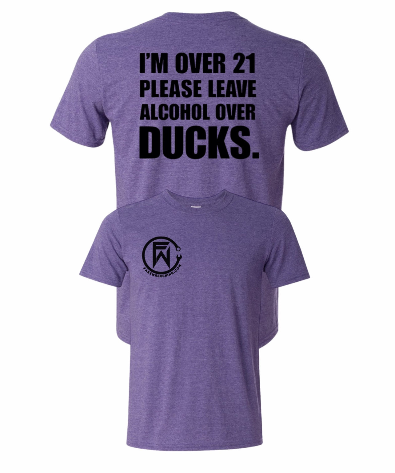 I'm over 21 please leave alcohol instead of ducks shirt