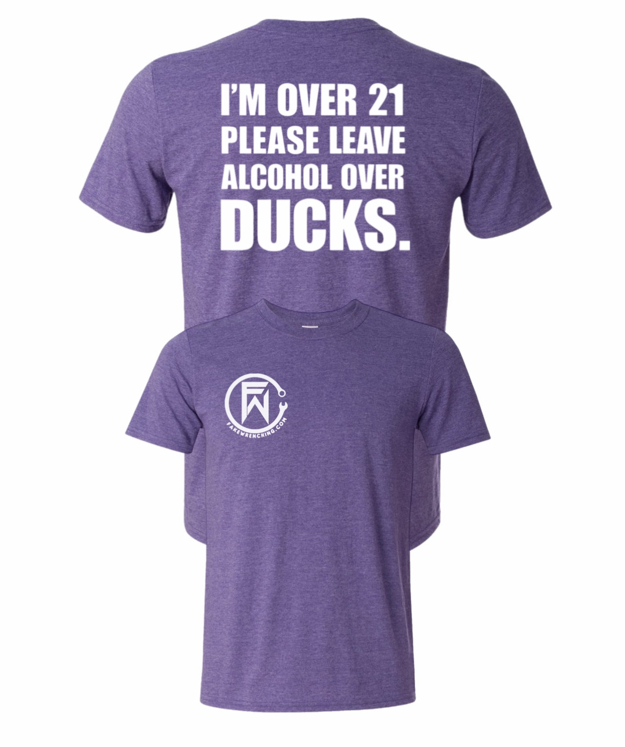 I'm over 21 please leave alcohol instead of ducks shirt