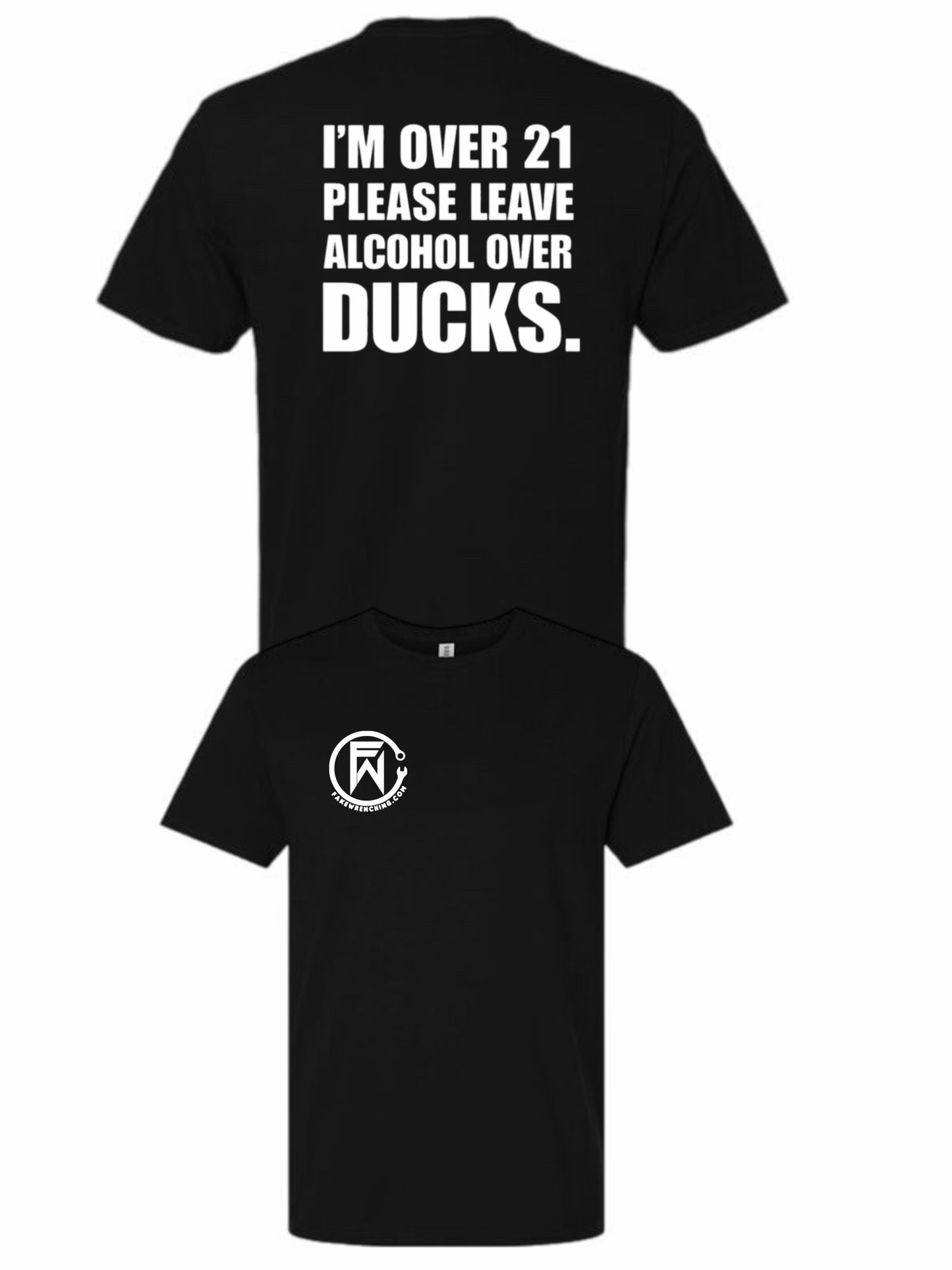 I'm over 21 please leave alcohol instead of ducks shirt