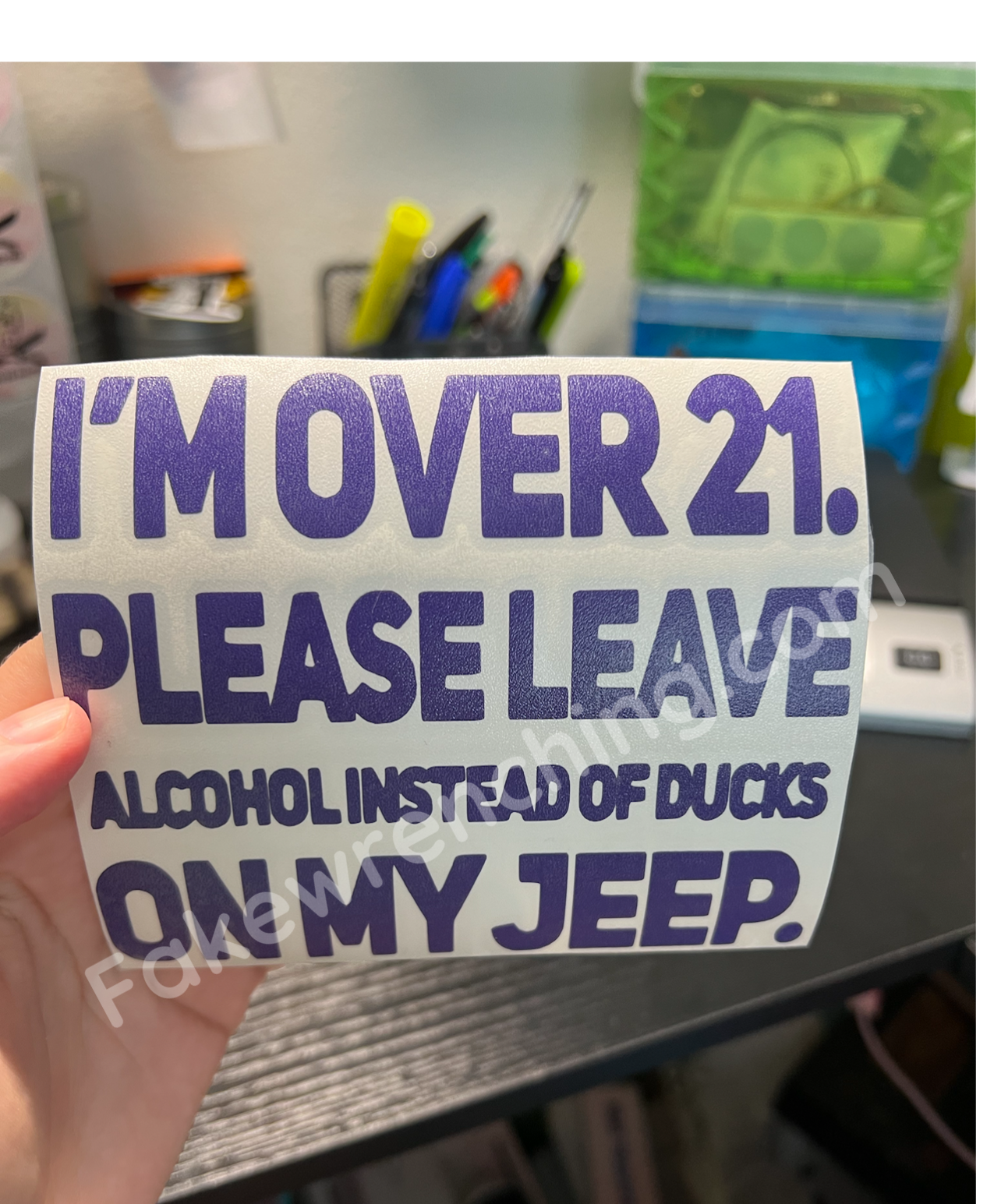 I’m over 21 please leave alcohol instead of ducks on my Jeep decal