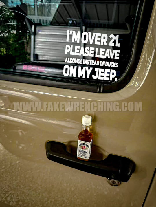 I’m over 21 please leave alcohol instead of ducks on my Jeep decal
