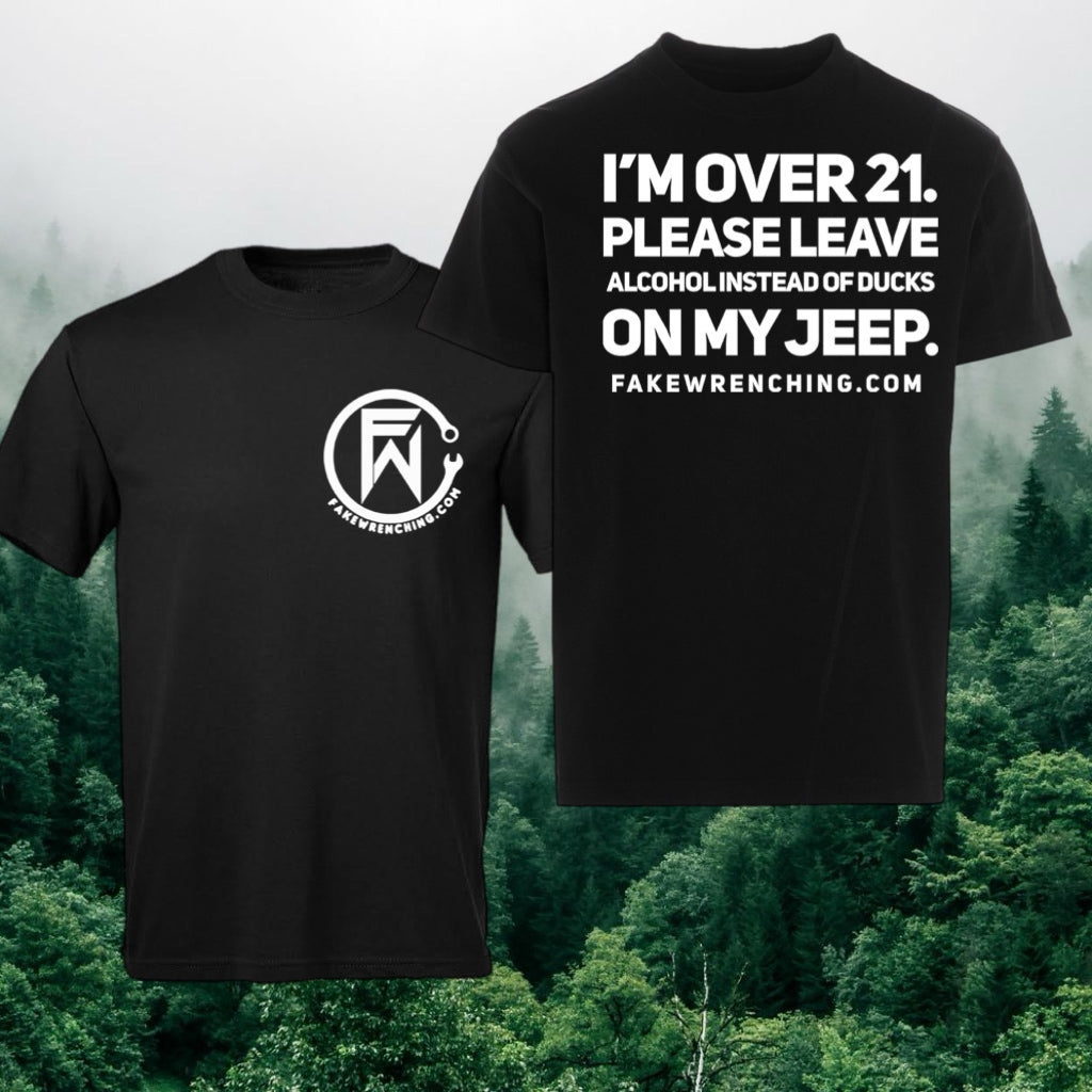 I'm over 21 please leave alcohol instead of ducks on my jeep shirt