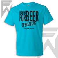 Looking For Beer Sponsorship - Unisex T-Shirt