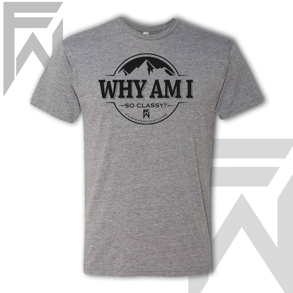 Why Am I So Classy - Unisex T-Shirt