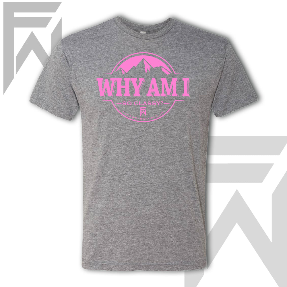 Why Am I So Classy - Unisex T-Shirt
