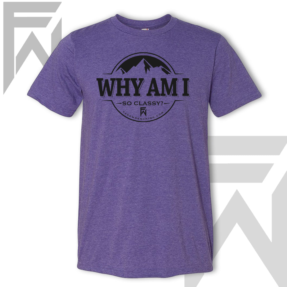 Why Am I So Classy - Unisex T-Shirt