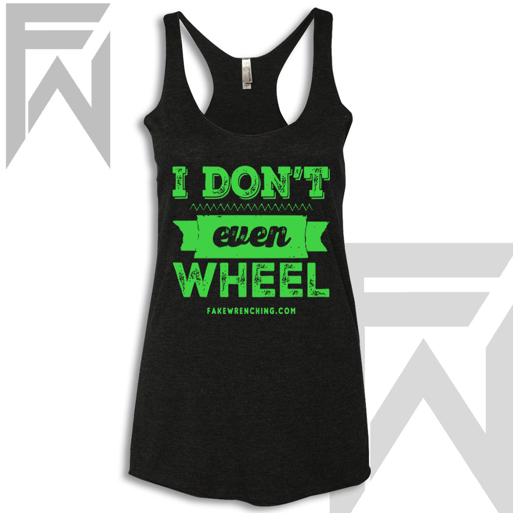 I Don't Even Wheel - Racerback Tank