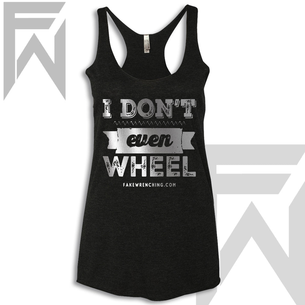 I Don't Even Wheel - Racerback Tank