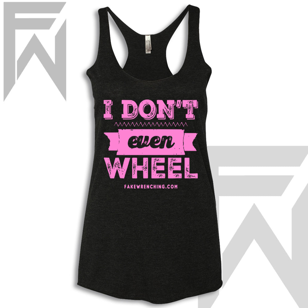 I Don't Even Wheel - Racerback Tank