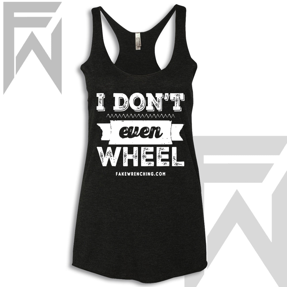 I Don't Even Wheel - Racerback Tank