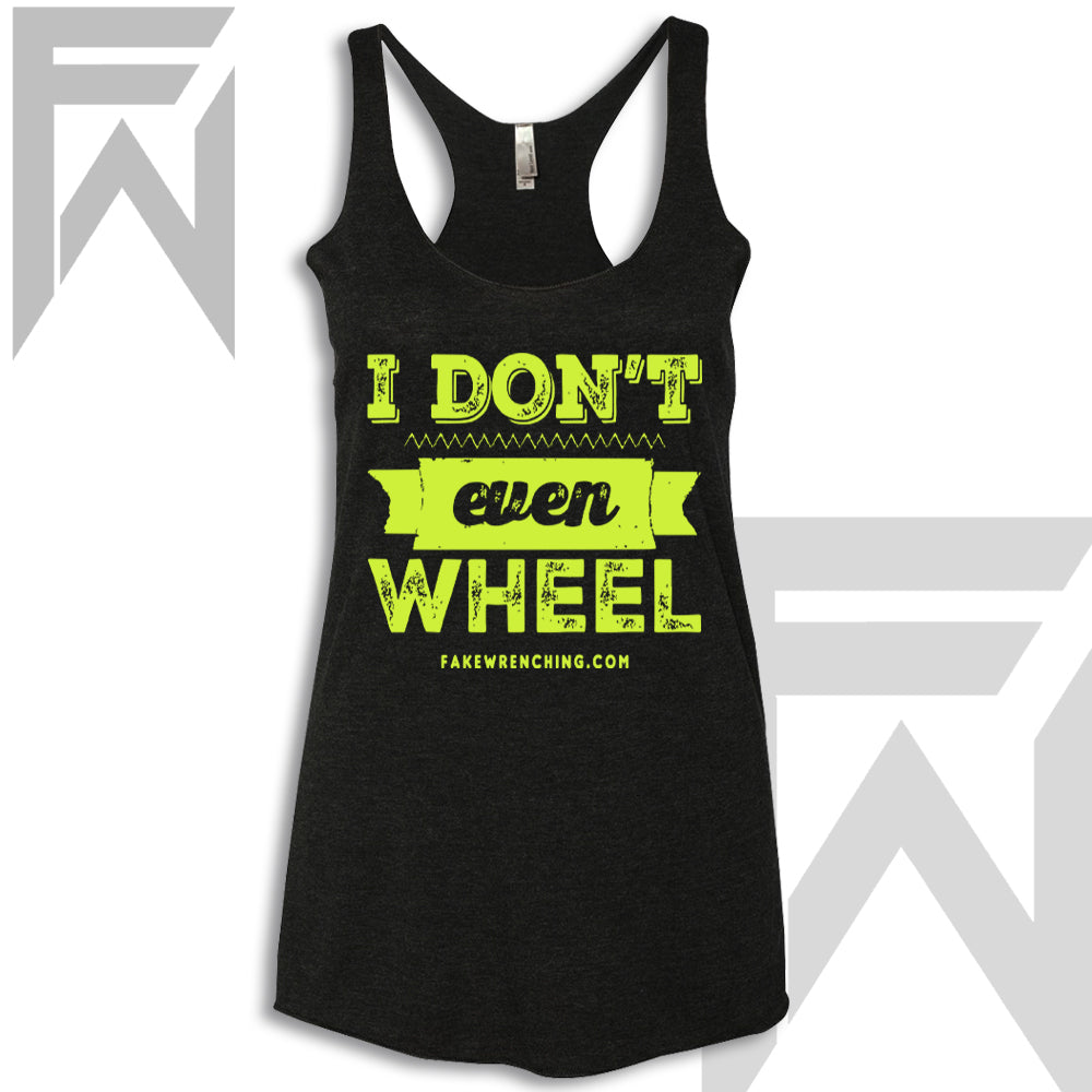 I Don't Even Wheel - Racerback Tank