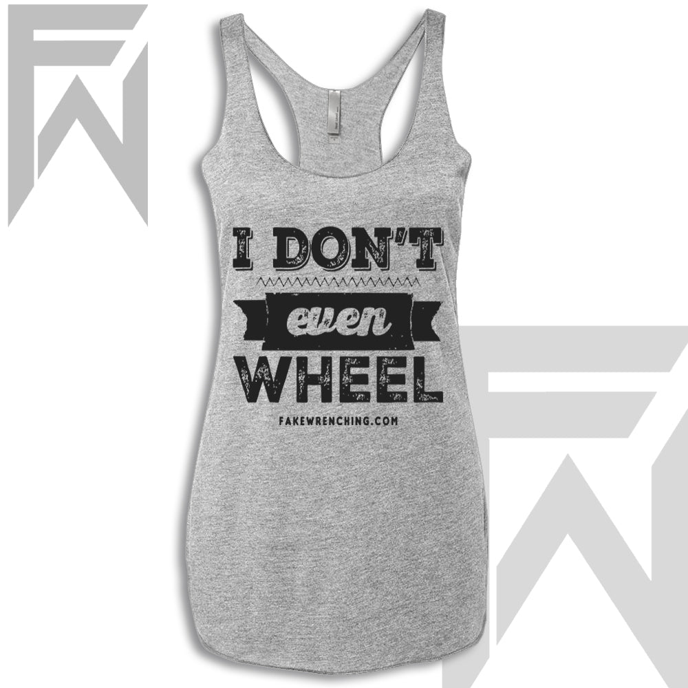 I Don't Even Wheel - Racerback Tank