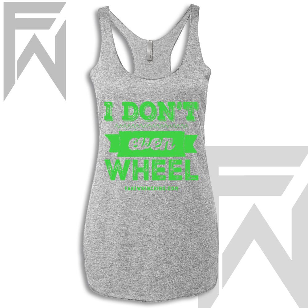 I Don't Even Wheel - Racerback Tank