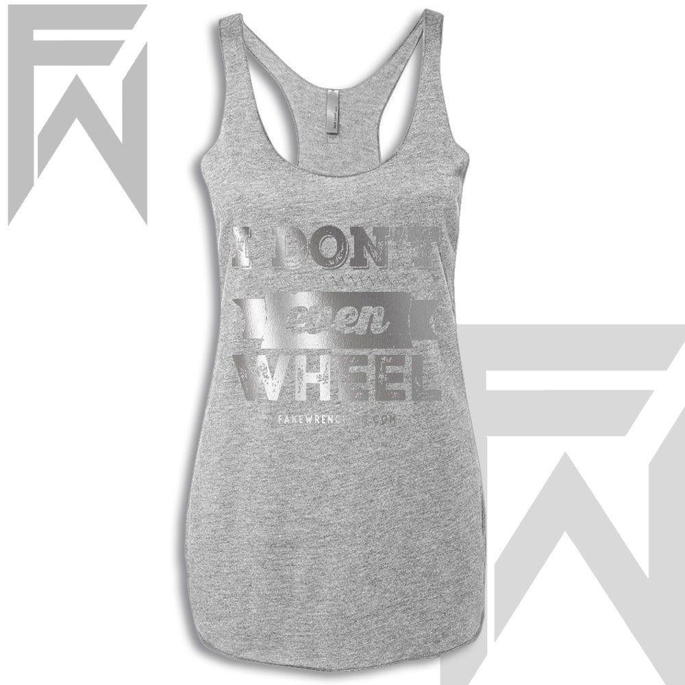 I Don't Even Wheel - Racerback Tank
