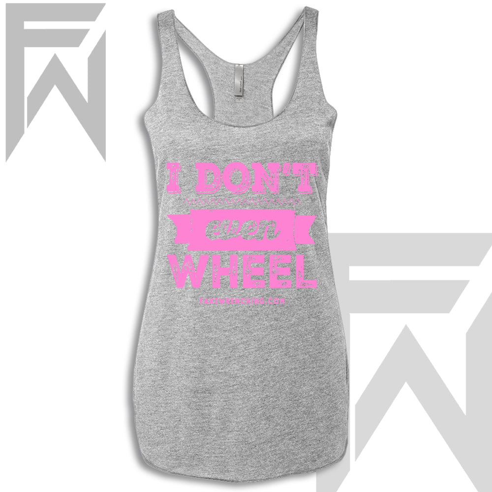 I Don't Even Wheel - Racerback Tank
