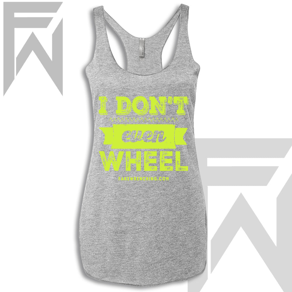 I Don't Even Wheel - Racerback Tank