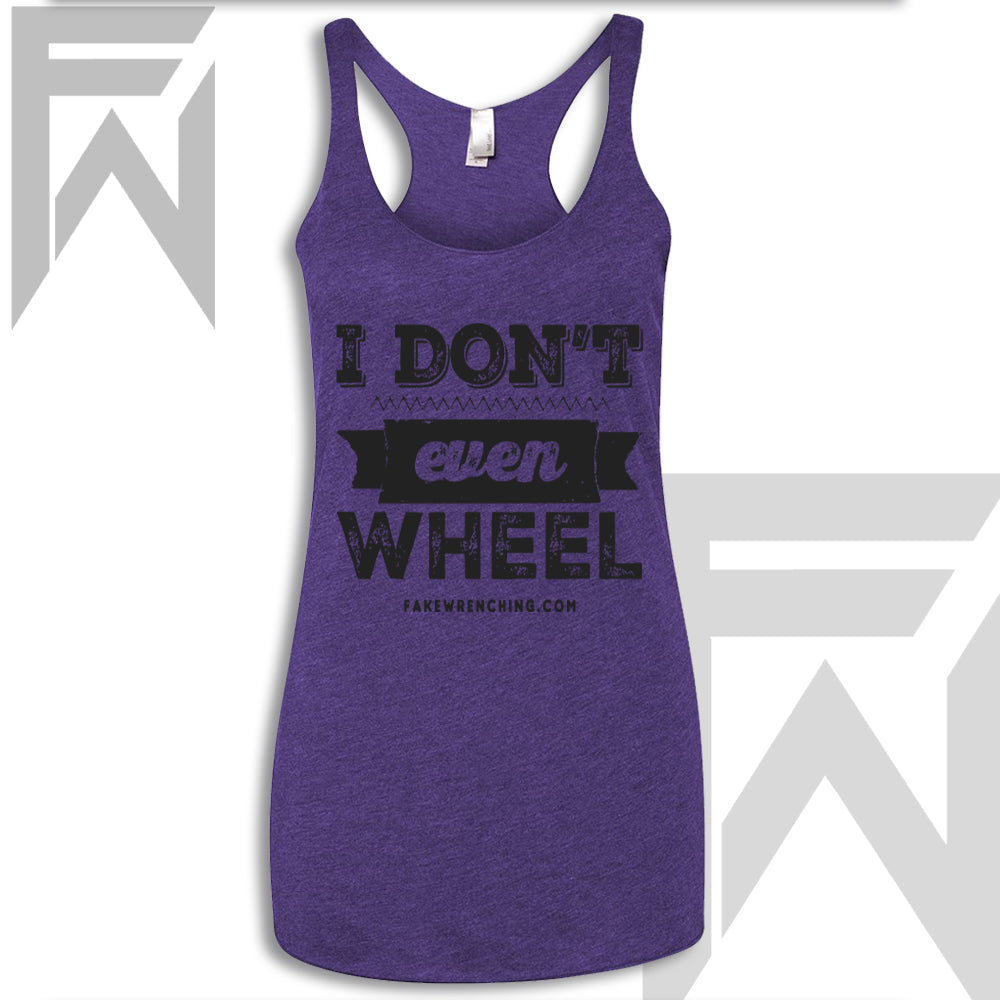 I Don't Even Wheel - Racerback Tank