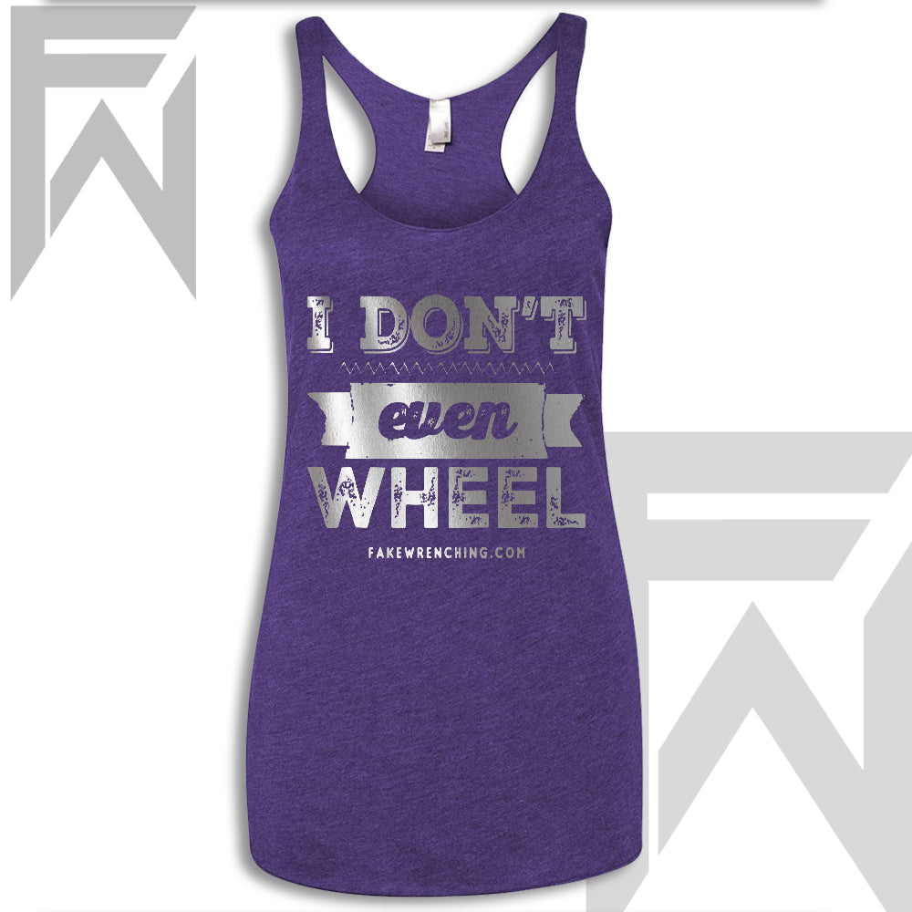 I Don't Even Wheel - Racerback Tank