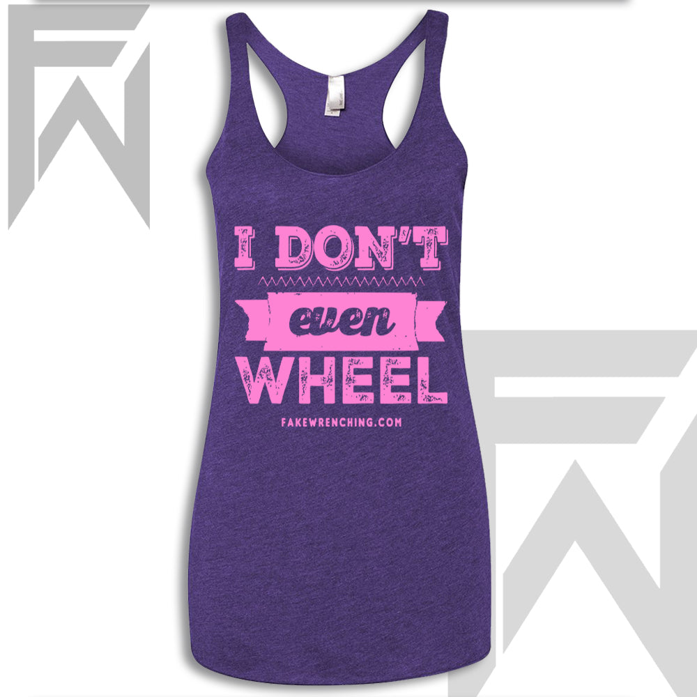 I Don't Even Wheel - Racerback Tank