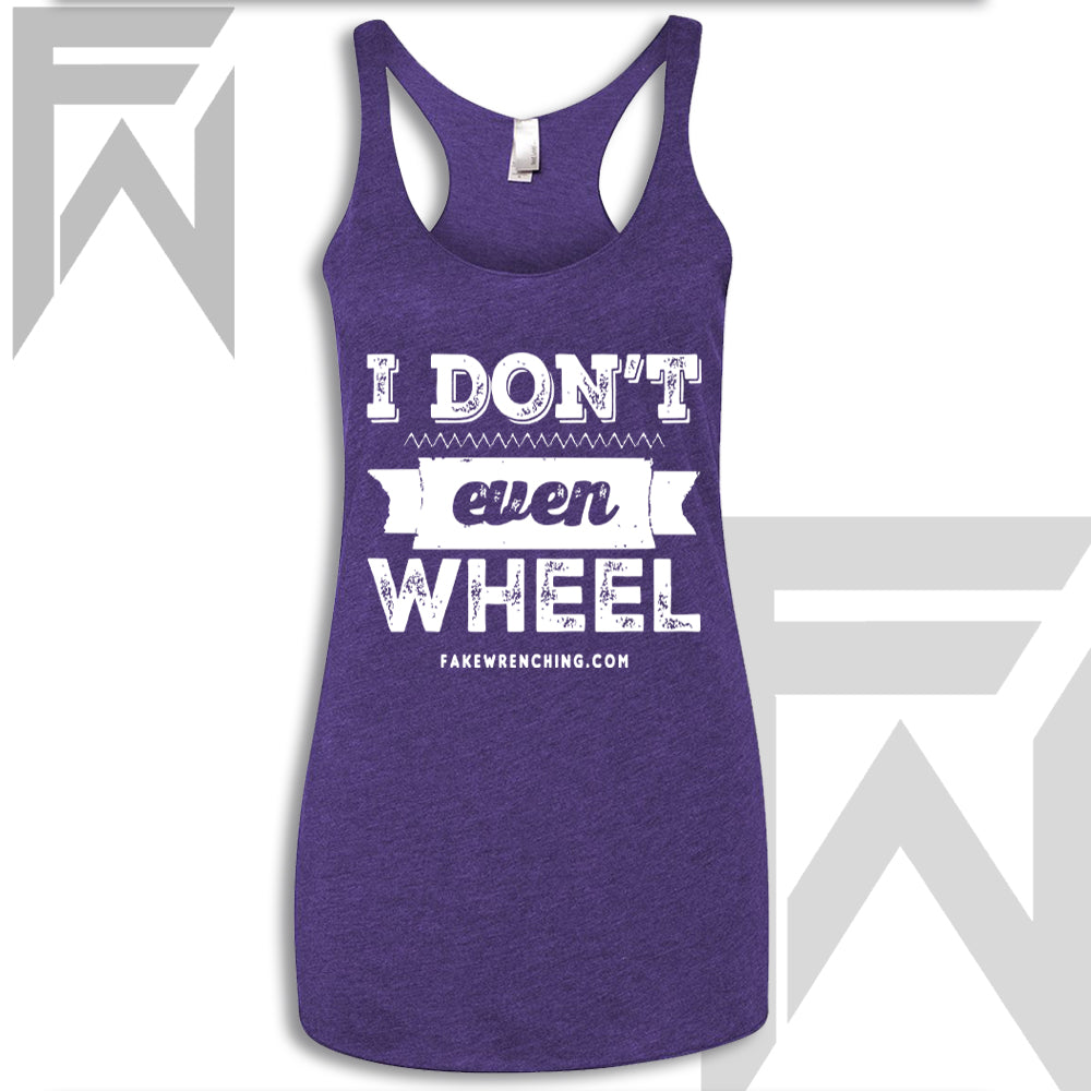 I Don't Even Wheel - Racerback Tank