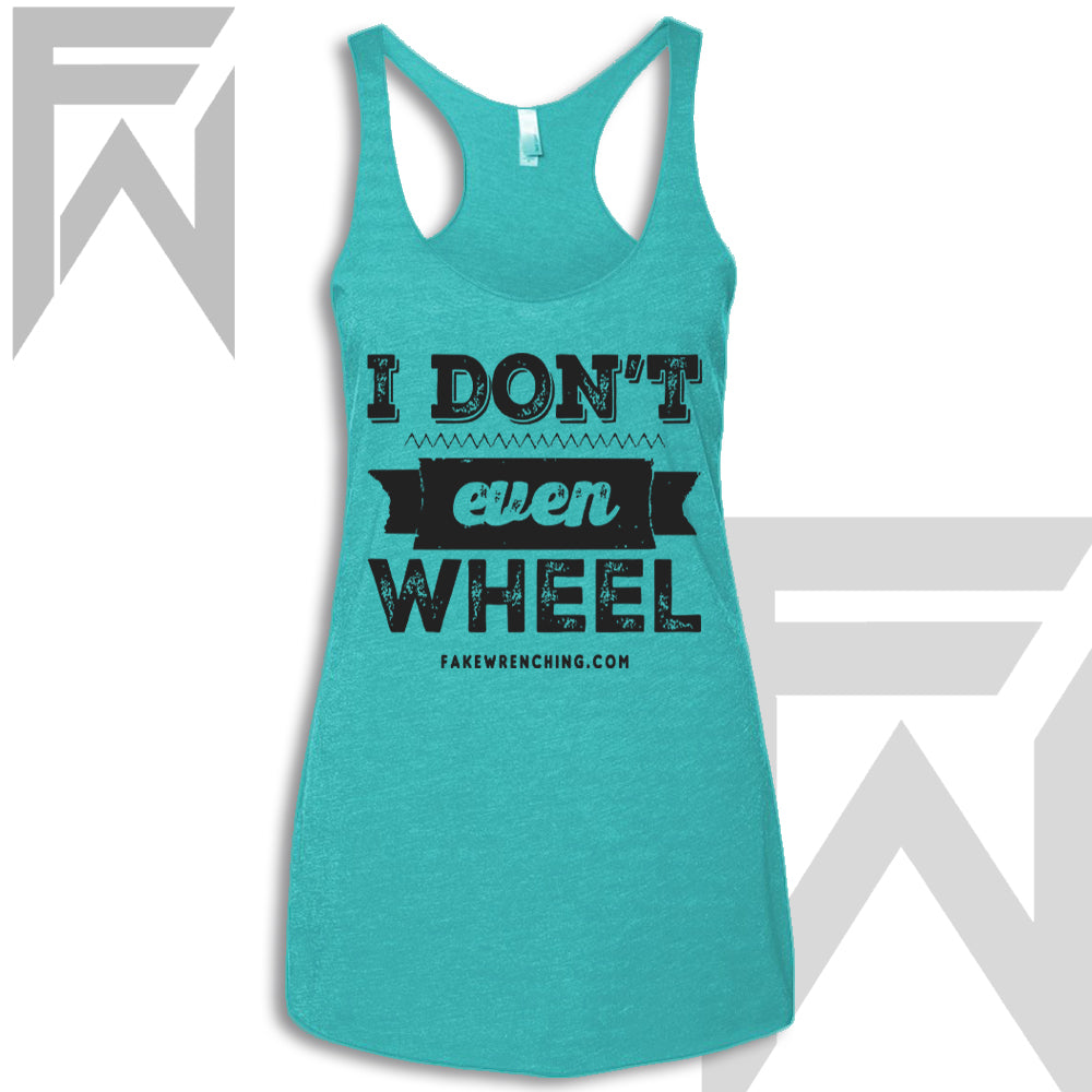 I Don't Even Wheel - Racerback Tank