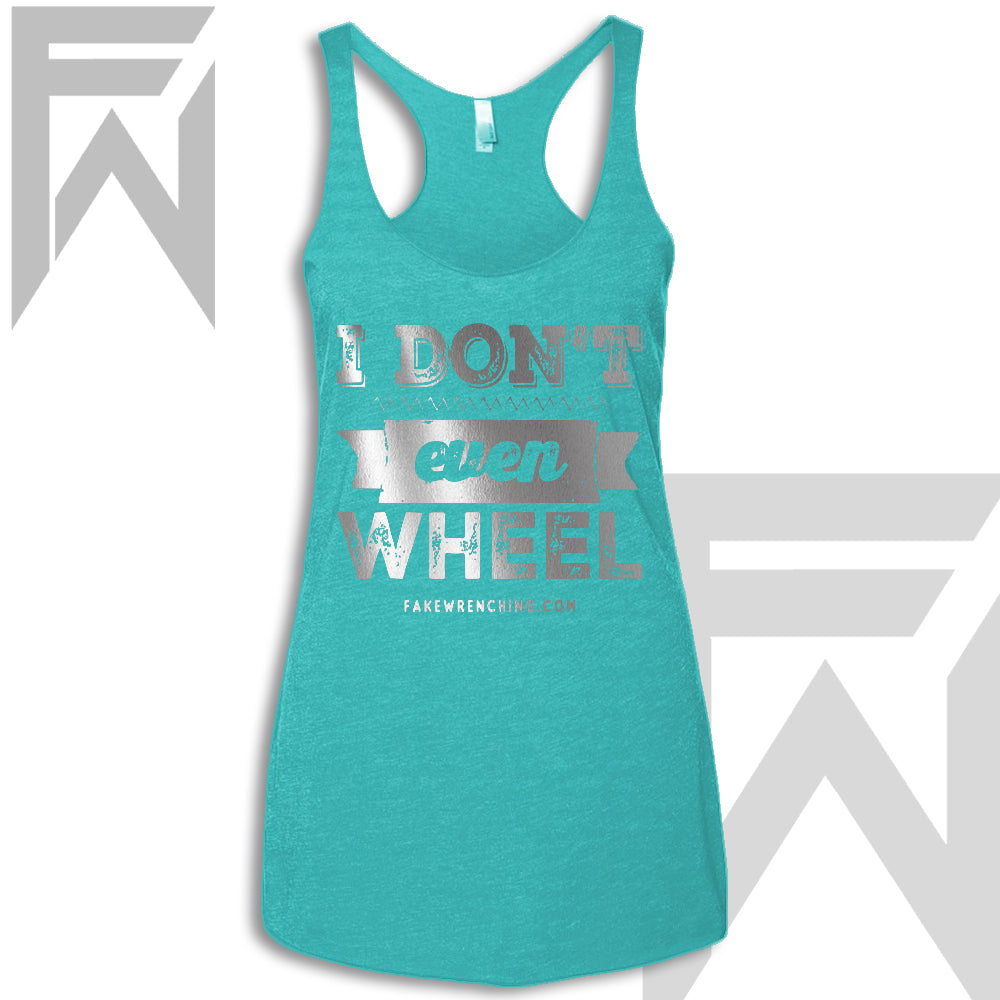 I Don't Even Wheel - Racerback Tank