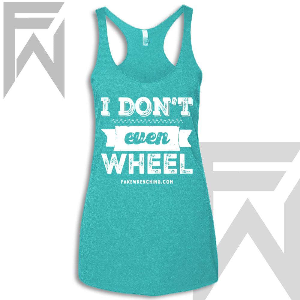 I Don't Even Wheel - Racerback Tank