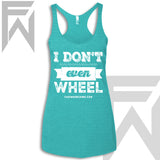 I Don't Even Wheel - Racerback Tank