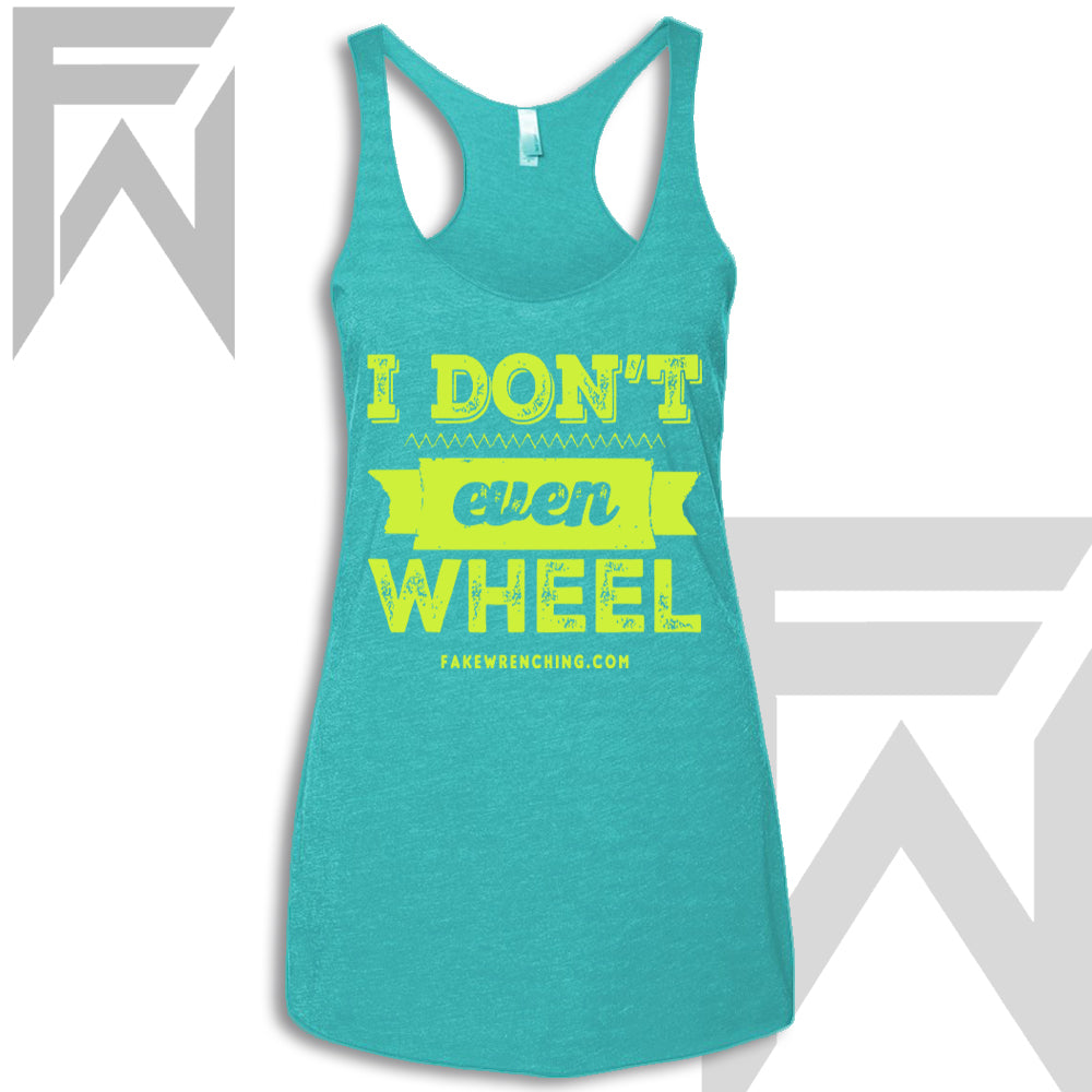 I Don't Even Wheel - Racerback Tank