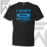 I Don't Even Wheel - Black Unisex T-Shirt