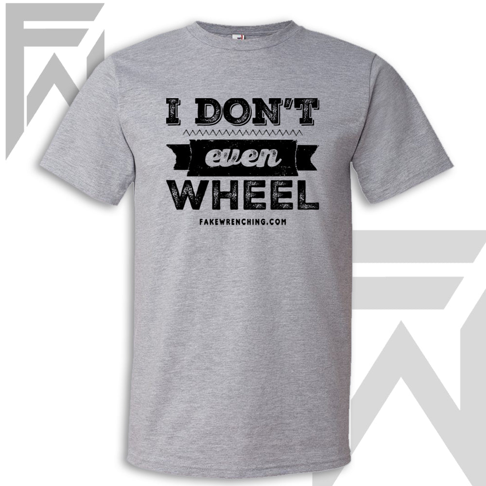 I Don't Even Wheel - Heather Grey Unisex T-Shirt