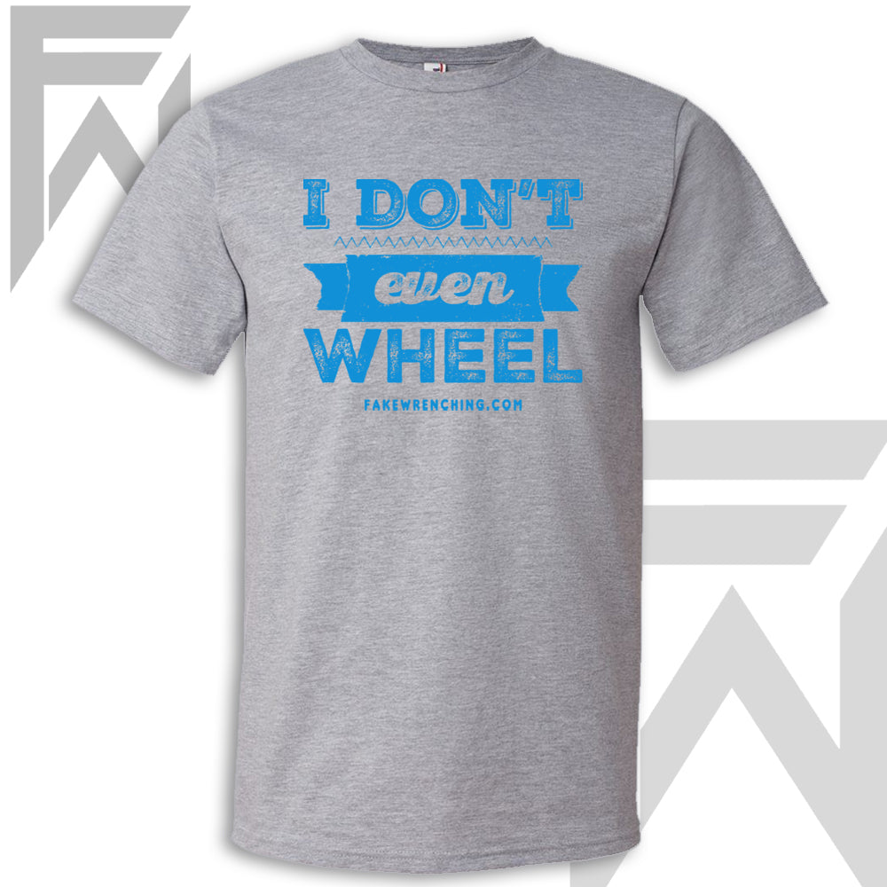 I Don't Even Wheel - Heather Grey Unisex T-Shirt