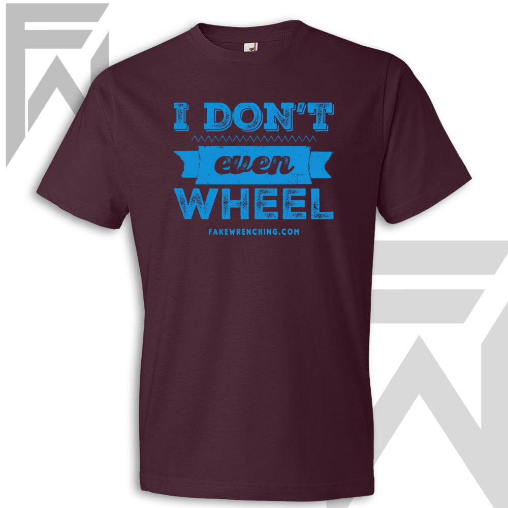 I Don't Even Wheel - Maroon Unisex T-Shirt