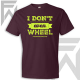 I Don't Even Wheel - Maroon Unisex T-Shirt